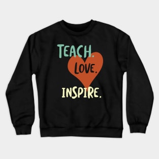 Teach Love Inspire Crewneck Sweatshirt